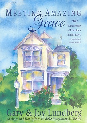 Meeting Amazing Grace: Wisdom for All Families and In-Laws (2008)