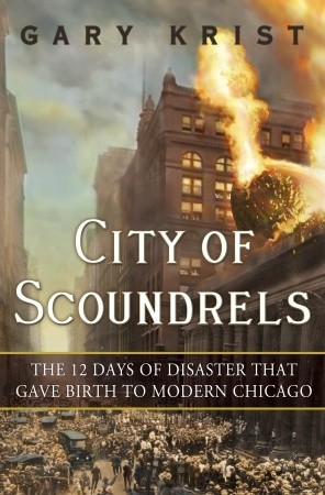 City of Scoundrels: The 12 Days of Disaster That Gave Birth to Modern Chicago (2012)