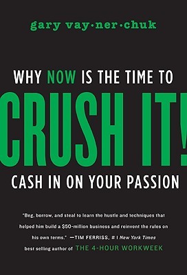 Crush It!: Why Now Is the Time to Cash In on Your Passion (2009)