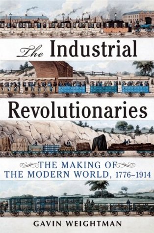 Industrial Revolutionaries: The Making of the Modern World 1776-1914 (2007)