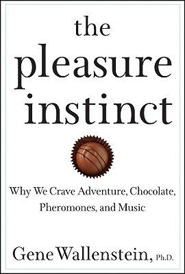 The Pleasure Instinct: Why We Crave Adventure, Chocolate, Pheromones, and Music (2008)