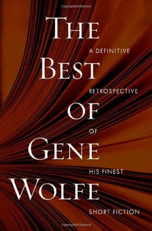 The Best of Gene Wolfe: A Definitive Retrospective of His Finest Short Fiction (2009)