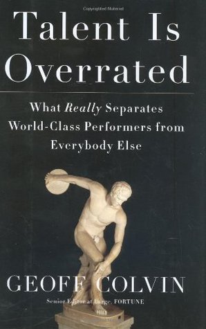 Talent is Overrated: What Really Separates World-Class Performers from Everybody Else (2008)