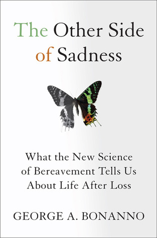 The Other Side of Sadness: What the New Science of Bereavement Tells Us About Life After Loss (2009)