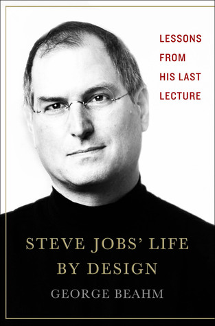 Steve Jobs' Life By Design: Lessons to be Learned from His Last Lecture (2014)