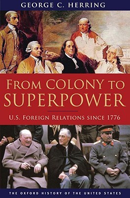 From Colony to Superpower: U.S. Foreign Relations Since 1776 (2008)