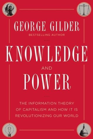 Knowledge and Power: The Information Theory of Capitalism and How it is Revolutionizing our World (2013)