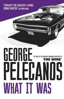 What It Was. George Pelecanos