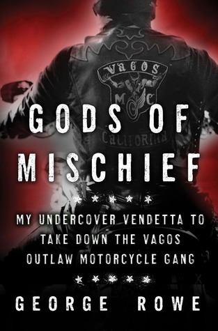 Gods of Mischief: My Undercover Vendetta to Take Down the Vagos Outlaw Motorcycle Gang (2013)