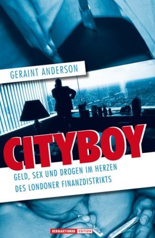 Cityboy. Geld, Sex und Drogen im Herzen des Londoner Finanzdistrikts (German Edition)