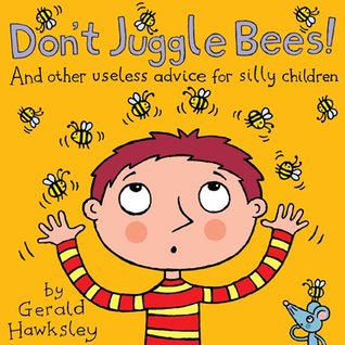 Don't Juggle Bees! And Other Useless Advice For Silly Children (2000)
