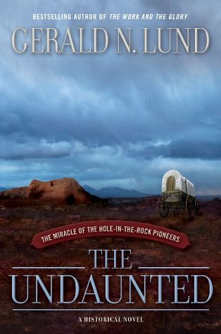 The Undaunted : The Miracle of the Hole-in-the-Rock Pioneers (2009)