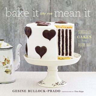 Bake It Like You Mean It: Gorgeous Cakes from Inside Out (2013)