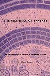 The Grammar Of Fantasy: An Introduction To The Art Of Inventing Stories