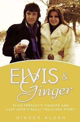 Elvis and Ginger: Elvis Presley's Fiancée and Last Love Finally Tells Her Story (2014)