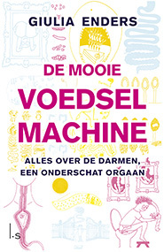 De mooie voedselmachine. Alles over de darmen, een onderschat orgaan (2014)