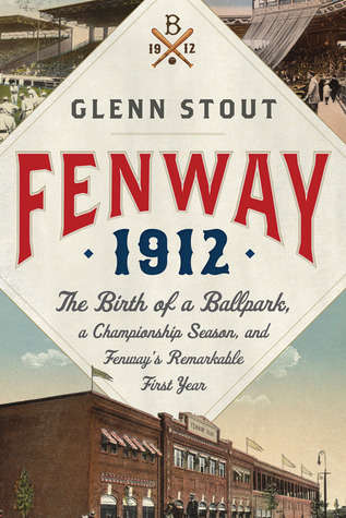 Fenway 1912: The Birth of a Ballpark, a Championship Season, and Fenway's Remarkable First Year (2011)