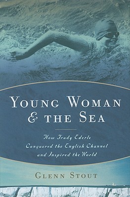 Young Woman and the Sea: How Trudy Ederle Conquered the English Channel and Inspired the World (2009)