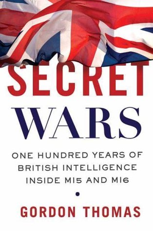Secret Wars: One Hundred Years of British Intelligence Inside MI5 and MI6 (2009)