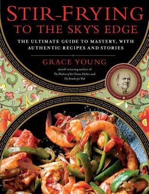 Stir-Frying to the Sky's Edge: The Ultimate Guide to Mastery, with Authentic Recipes and Stories (2010)