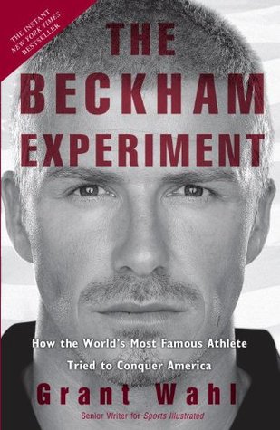 The Beckham Experiment: How the World's Most Famous Athlete Tried to Conquer America (2009)
