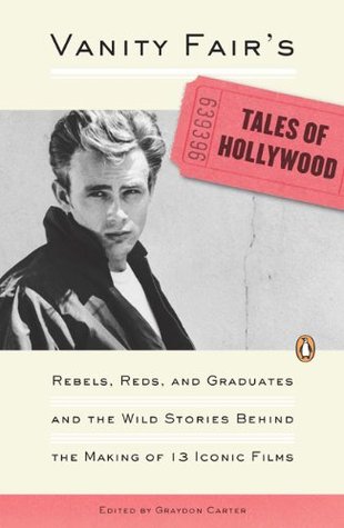 Vanity Fair's Tales of Hollywood: Rebels, Reds, and Graduates and the Wild Stories Behind theMaking of 13 Iconic Films (2008)