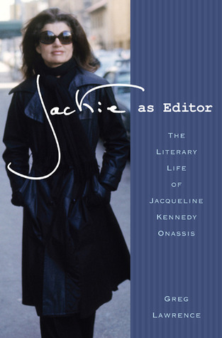 Jackie as Editor: The Literary Life of Jacqueline Kennedy Onassis (2011)