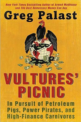 Vultures' Picnic: In Pursuit of Petroleum Pigs, Power Pirates, and High-Finance Carnivores (2011)
