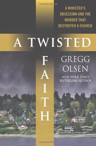 A Twisted Faith: A Minister's Obsession and the Murder That Destroyed a Church (2010)