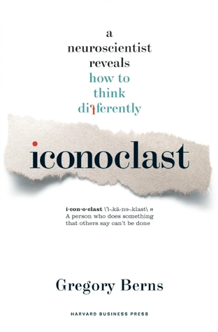 Iconoclast: A Neuroscientist Reveals  How to Think Differently