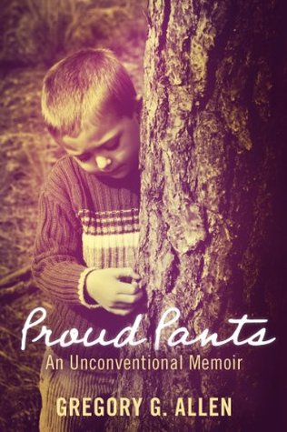 Proud Pants: An Unconventional Memoir (2011)