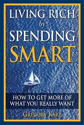 Living Rich by Spending Smart: How to Get More of What You Really Want (2008)