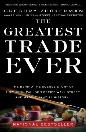 The Greatest Trade Ever: The Behind-the-Scenes Story of How John Paulson Defied Wall Street and Made Financial History (2009)