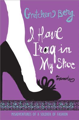 I Have Iraq in My Shoe: Misadventures of a Soldier of Fashion (2012)