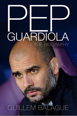 Pep Guardiola: Another Way of Winning: The Biography (2012)