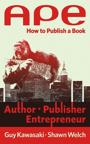 APE: Author, Publisher, Entrepreneur. How to Publish a Book
