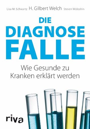 Die Diagnosefalle: Wie Gesunde zu Kranken erklärt werden (German Edition)