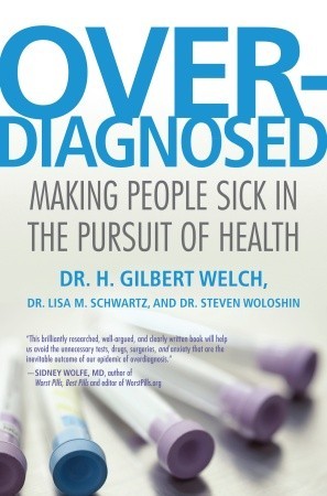 Over-diagnosed: Making People Sick in the Pursuit of Health