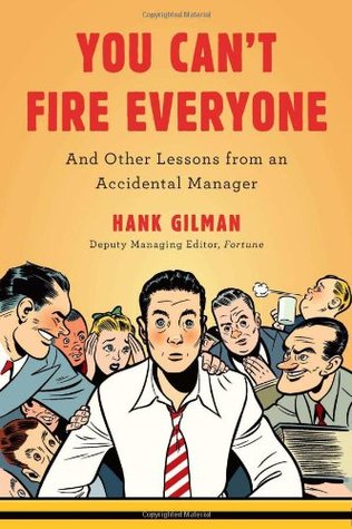You Can't Fire Everyone: And Other Lessons from an Accidental Manager (2011)