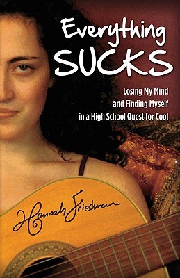Everything Sucks: Losing My Mind and Finding Myself in a High School Quest for Cool (2009)