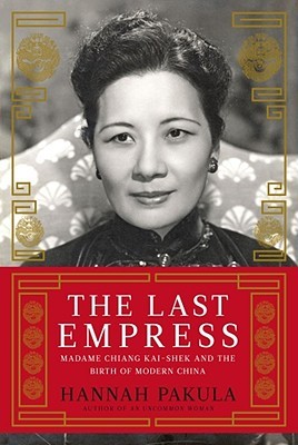 The Last Empress: Madame Chiang Kai-shek and the Birth of Modern China