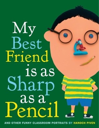 My Best Friend Is As Sharp As a Pencil: And Other Funny Classroom Portraits (2010)