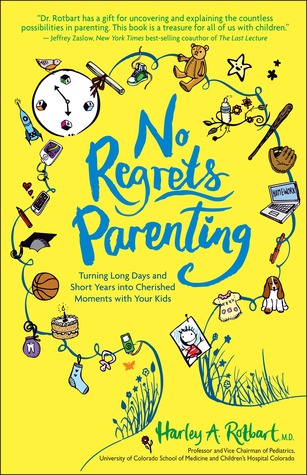 No Regrets Parenting: Turning Long Days and Short Years into Cherished Moments with Your Kids (2012)