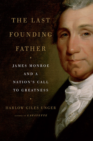 The Last Founding Father: James Monroe and a Nation's Call to Greatness (2009)