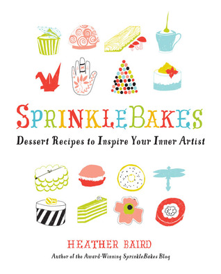 SprinkleBakes: Dessert Recipes to Inspire Your Inner Artist (2012)