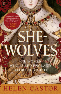 She-Wolves: The Women Who Ruled England Before Elizabeth