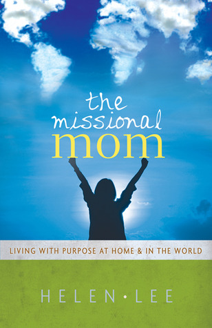 The Missional Mom: Living with Purpose at Home & in the World (2010)