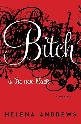Bitch Is the New Black: A Memoir (2010)