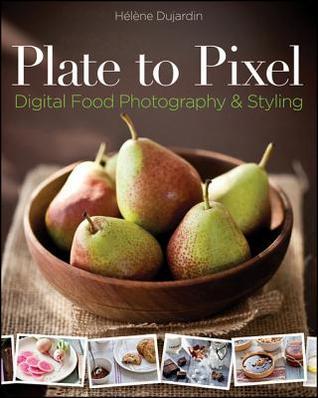 Plate to Pixel: Digital Food Photography & Styling (2000)