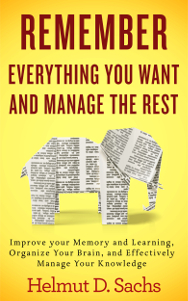 Remember Everything You Want and Manage the Rest: Improve your Memory and Learning, Organize Your Brain, and Effectively Manage Your Knowledge